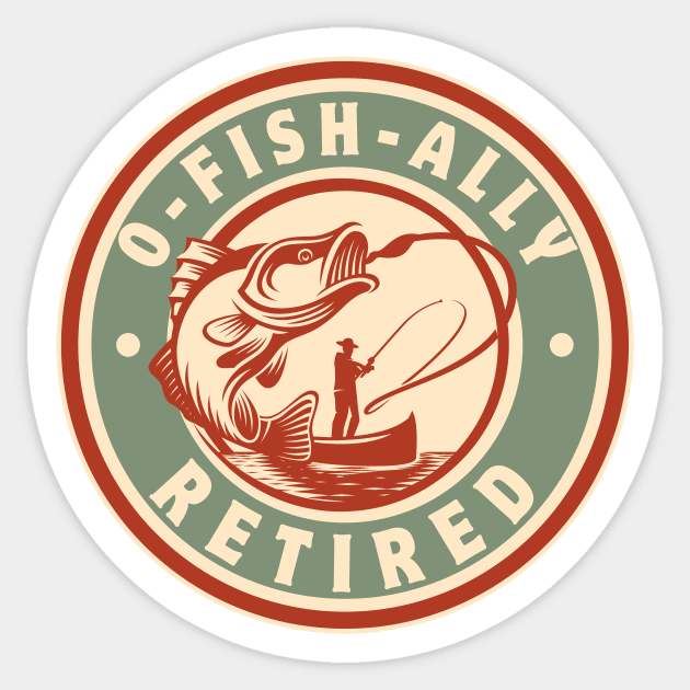 Fisherman Retirement Fishing O-Fish-Ally Retired 2024 Gift Shirt Sticker by K.C Designs